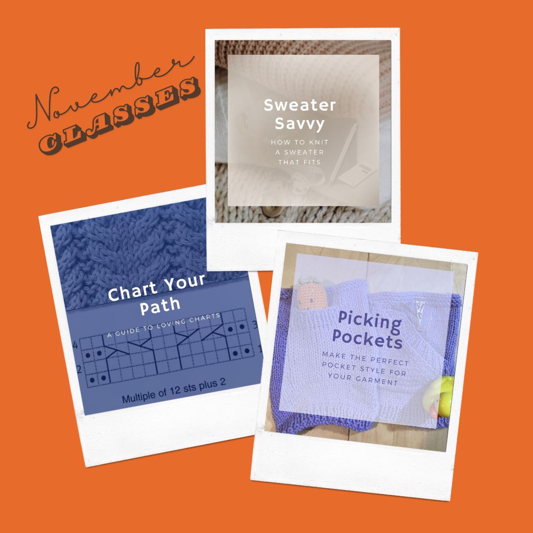 Sweater Struggles, Chart Challenges, and Missing Pockets? November Classes to the Rescue!
