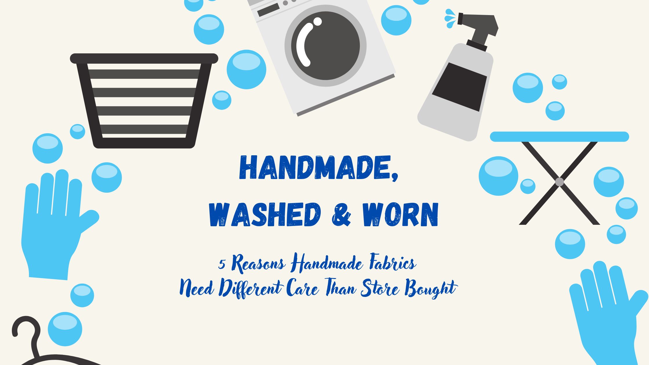Handmade, Washed and Worn: 5 Reasons Handmade Fabrics Need Different Care than Store-Bought Clothes